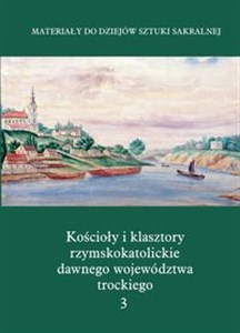 Obrazek Kościoły i klasztory rzymskokatolickie dawnego województwa trockiego Grodno Część IV Tom 3