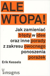 Obrazek Ale wtopa! Jak zamieniać błędy w idee oraz inne porady z zakresu owocnego ponoszenia porażek