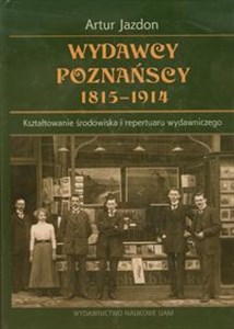 Bild von Wydawcy poznańscy 1815−1914 Kształtowanie środowiska i repertuaru wydawniczego