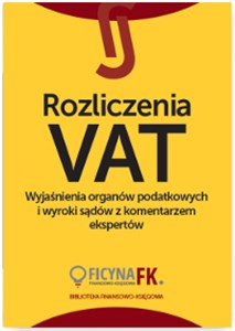 Obrazek Rozliczenia VAT Wyjaśnienia organów podatkowych i wyroki sądów z komentarzem ekspertów