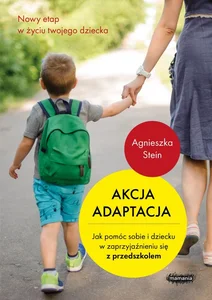 Obrazek Akcja adaptacja Jak pomóc dziecku i sobie w zaprzyjaźnieniu się z przedszkolem