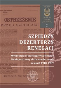 Bild von Szpiedzy, dezerterzy, renegaci Wykroczenia i przestępstwa żołnierzy i funkcjonariuszy służb mundurowych w latach 1918–1989