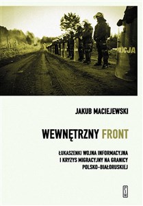Obrazek Wewnętrzny front w Polsce. Łukaszenki wojna informacyjna i kryzys migracyjny na granicy polsko-białoruskiej