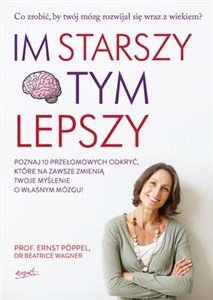 Obrazek Im starszy tym lepszy Poznaj 10 przełomowych odkryć, które na zawsze zmienią twoje myślenie o własnym mózgu