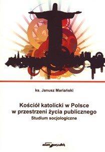 Obrazek Kościół katolicki w Polsce w przestrzeni życia publicznego Studium socjologiczne