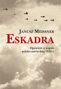 Obrazek Eskadra Opowieść o wojnie polsko-sowieckiej 1920 r.