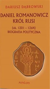 Obrazek Daniel Romanowicz król Rusi (ok. 1201-1264) Biografia polityczna