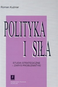Obrazek Polityka i siła Studia strategiczne-zarys problematyki