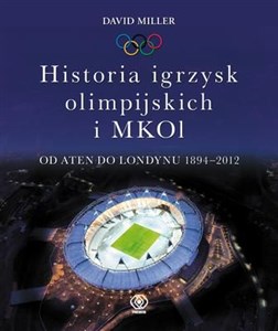 Obrazek Historia igrzysk olimpijskich i MKOI Od Aten do Londynu 1894-2012