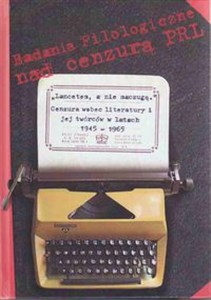 Obrazek "Lancetem, a nie maczugą" Cenzura wobec literatury i jej twórców w latach 1945-1965