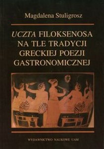 Obrazek Uczta Filoksenosa na tle tradycji greckiej poezji gastronomicznej