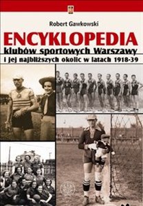 Obrazek Encyklopedia klubów sportowych Warszawy i jej najbliższych okolic w latach 1918-39