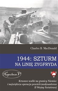 Bild von 1944 Szturm na Linię Zygfryda Krwawe walki na granicy Niemiec i największa operacja powietrznodesantowa II Wojny Światowej