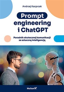 Obrazek Prompt engineering i ChatGPT. Poradnik skutecznej komunikacji ze sztuczną inteligencją