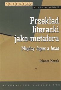 Obrazek Przekład literacki jako metafora Między logos a lexis
