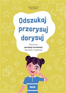 Obrazek Odszukaj, przerysuj, dorysuj Ćwiczenia percepcji wzrokowej dla dzieci i młodzieży