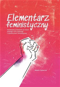 Obrazek Elementarz feministyczny Subiektywny przewodnik po historii polskiego ruchu kobiecego z odrobiną te