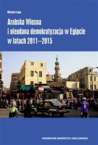 Obrazek Arabska Wiosna i nieudana demokratyzacja w Egipcie w latach 2011-2015