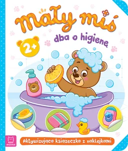 Obrazek Mały miś dba o higienę Aktywizująca książeczka z naklejkami 2+
