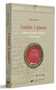 Obrazek Ludzie i pismo. Gliwiccy pisarze miejscy do 1744..