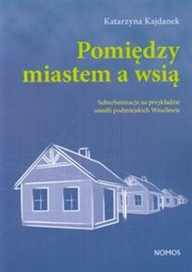 Bild von Pomiędzy miastem a wsią Suburbanizacja na przykładzie osiedli podmiejskich Wrocławia