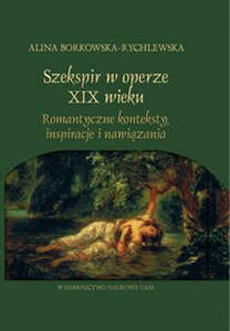 Bild von Szekspir w operze XIX wieku Romantyczne konteksty, inspiracje i nawiązania