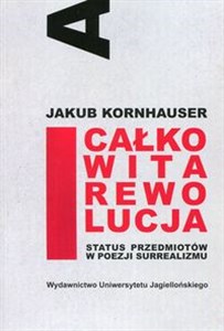 Obrazek Całkowita rewolucja Status przedmiotów w poezji surrealizmu