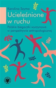 Bild von Ucieleśnione w ruchu polskie biegaczki profesjonalne w perspektywie antropologicznej