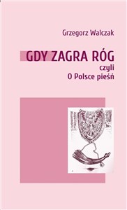 Obrazek Gdy zagra róg czyli o Polsce pieśń