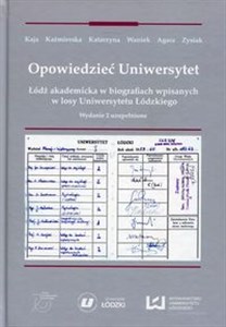 Bild von Opowiedzieć Uniwersytet Łódź akademicka w biografiach wpisanych w losy Uniwersytetu Łódzkiego