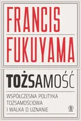 Zobacz : Tożsamość ... - Francis Fukuyama