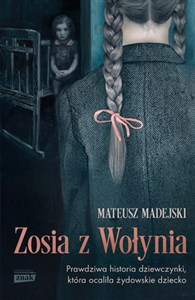 Obrazek Zosia z Wołynia. Prawdziwa historia dziewczynki, która ocaliła żydowskie dziecko wyd. kieszonkowe