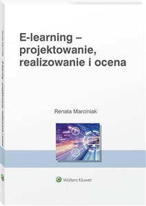 Obrazek E-learning: projektowanie, organizowanie, realizowanie i ocena Metody narzędzia i dobre praktyki