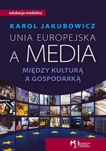 Obrazek Unia Europejska a media Między kulturą a gospo
