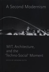 Bild von A Second Modernism: MIT,  Architecture, and the Techno-Social Moment