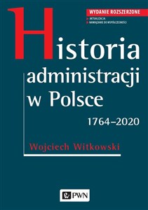 Obrazek Historia administracji w Polsce. 1764-2020 Wydanie rozszerzone