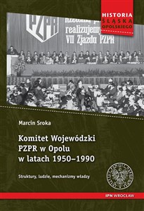 Bild von Komitet Wojewódzki PZPR w Opolu w latach 1950-1990 Struktury, ludzie, mechanizmy władzy