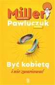 Być kobiet... - Katarzyna Miller, Monika Pawluczuk -  fremdsprachige bücher polnisch 