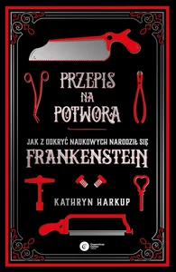 Obrazek Przepis na potwora Jak z odkryć naukowych narodził się Frankenstein