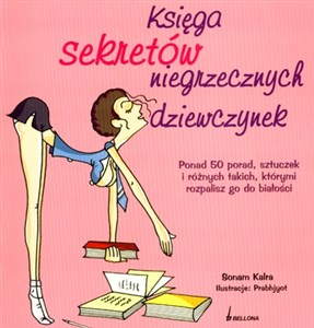 Obrazek Księga sekretów niegrzecznych dziewczynek Ponad 50 porad, sztuczek i różnych takich, którymi rozpalisz go do białości