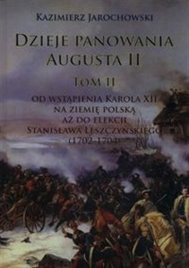 Bild von Dzieje panowania Augusta II Tom II: Od wstąpienia Karola XII na ziemię polską aż do elekcji Stanisława Leszczyńskiego (1702-1704