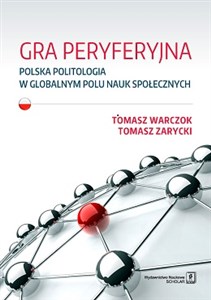 Obrazek Gra peryferyjna Polska politologia w globalnym polu nauk społecznych