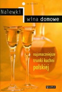 Obrazek Nalewki i wina domowe Najsmaczniejsze trunki kuchni polskiej