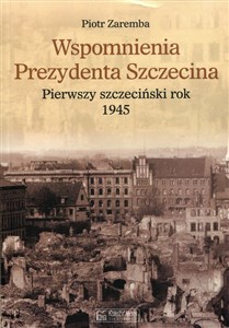 Bild von Wspomnienia Prezydenta Szczecina Pierwszy szczeciński rok 1945