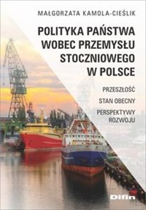 Bild von Polityka państwa wobec przemysłu stoczniowego w Polsce Przeszłość, stan obecny, perspektywy rozwoju