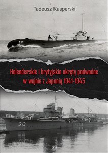 Obrazek Holenderskie i brytyjskie okręty podwodne w wojnie z Japonią 1941-1945