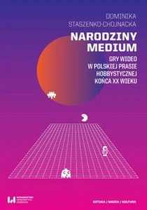 Obrazek Narodziny medium Gry wideo w polskiej prasie hobbystycznej końca XX wieku