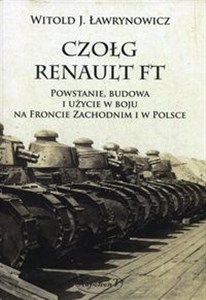 Obrazek Czołg Renault FT Powstanie budowa i użycie w boju na froncie zachodnim i w Polsce