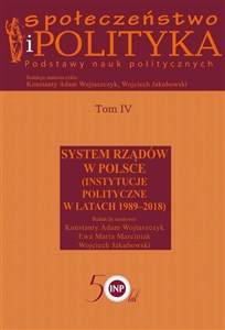 Obrazek Społeczeństwo i polityka Podstawy nauk politycznych Tom 4 System rządów w Polsce (Instytucje polityczne w latach 1989-2018)