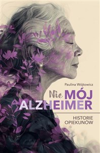 Obrazek (Nie)mój alzheimer. Historie opiekunów